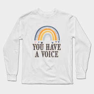 You have a voice | Encouragement, Growth Mindset Long Sleeve T-Shirt